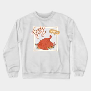 happy thanksgiving day_Thanksgiving dinner Turkey RIP ME Crewneck Sweatshirt